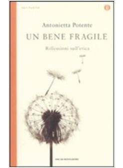 UN BENE FRAGILE   RIFLESSIONI SULL'ETICA