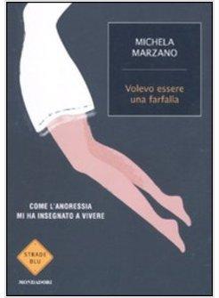 VOLEVO ESSERE UNA FARFALLA COME L'ANORESSIA MI HA INSEGNATO A VIVERE