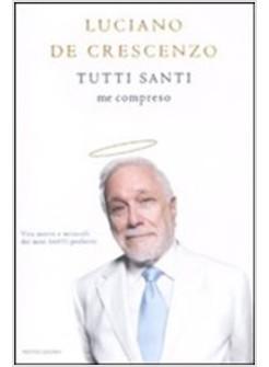 TUTTI SANTI ME COMPRESO VITA MORTE E MIRACOLI DEI MIEI SANTI PREFERITI