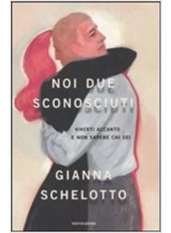 NOI DUE SCONOSCIUTI VIVERTI ACCANTO E NON SAPERE CHI SEI 