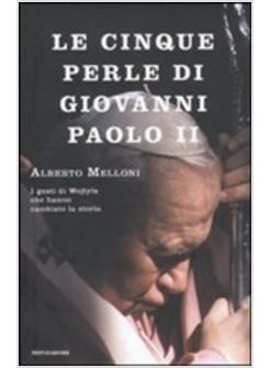 LE CINQUE PERLE DI GIOVANNI PAOLO II GESTI DI WOJTYLA CHE HANNO CAMBIATO LA STOR