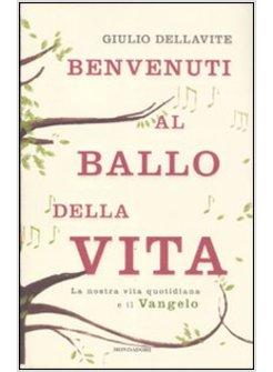 BENVENUTI AL BALLO DELLA VITA. LA NOSTRA VITA QUOTIDIANA E IL VANGELO