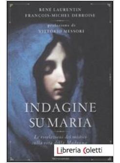 INDAGINE SU MARIA. LE RIVELAZIONI DEI MISTICI SULLA VITA DELLA MADONNA