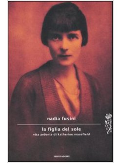 LA FIGLIA DEL SOLE. VITA ARDENTE DI KATHERINE MANSFIELD