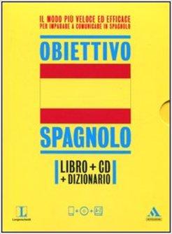 OBIETTIVO SPAGNOLO. CORSO COMPLETO IN 30 LEZIONI. CON DIZIONARIO E CD AUDIO