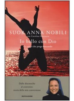 IO BALLO CON DIO. LA SUORA CHE PREGA DANZANDO