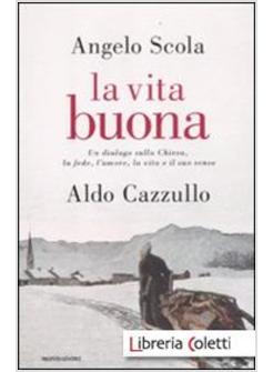 LA VITA BUONA. UN DIALOGO SULLA CHIESA, LA FEDE, L'AMORE, LA VITA E IL SUO SENSO