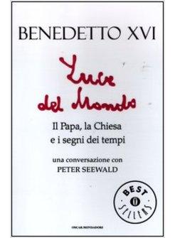 LUCE DEL MONDO IL PAPA LA CHIESA E I SEGNI DEI TEMPI CONVERSAZ CON PETER SEEWALD