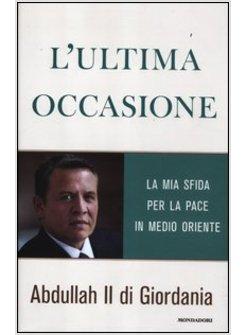 L'ULTIMA OCCASIONE. LA MIA SFIDA PER LA PACE IN MEDIO ORIENTE