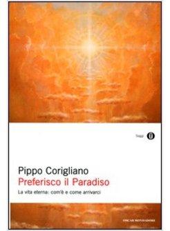 PREFERISCO IL PARADISO. LA VITA ETERNA: COM'E' E COME ARRIVARCI