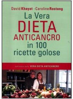 LA VERA DIETA ANTICANCRO IN 100 RICETTE GOLOSE