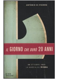 IL GIORNO CHE DURO' VENT'ANNI. 22 OTTOBRE 1922: LA MARCIA SU ROMA