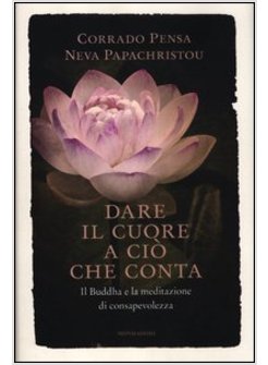 DARE IL CUORE A CIO' CHE CONTA. IL BUDDHA E LA MEDITAZIONE DI CONSAPEVOLEZZA