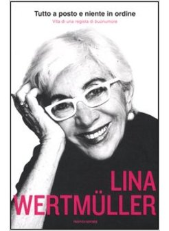 TUTTO A POSTO E NIENTE IN ORDINE. VITA DI UNA REGISTA DI BUONUMORE