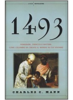 1493. COME COLOMBO HA CREATO IL MONDO IN CUI VIVIAMO