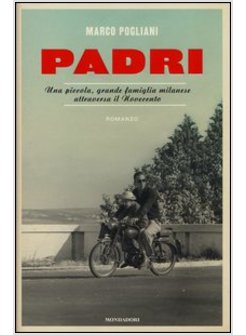 PADRI. UNA PICCOLA, GRANDE FAMIGLIA MILANESE ATTRAVERSA IL NOVECENTO