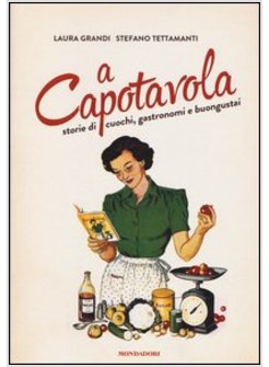 A CAPOTAVOLA STORIE DI CUOCHI GASTRONOMI E BUONGUSTAI