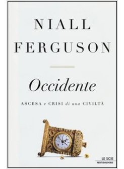 OCCIDENTE. ASCESA E CRISI DI UNA CIVILTA'