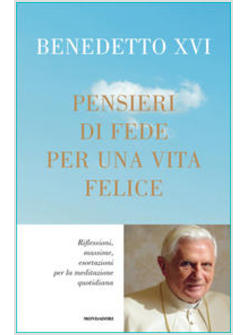 PENSIERI DI FEDE PER UNA VITA FELICE. RIFLESSIONI, MASSIME, ESORTAZIONI
