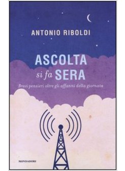 ASCOLTA SI FA SERA. BREVI PENSIERI OLTRE GLI AFFANNI DELLA GIORNATA