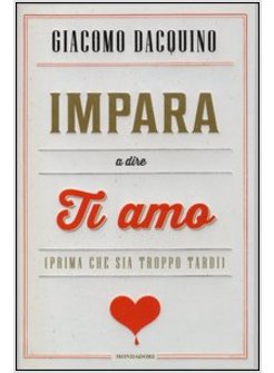 IMPARA A DIRE TI AMO (PRIMA CHE SIA TROPPO TARDI)