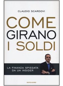 COME GIRANO I SOLDI. LA FINANZA SPIEGATA DA UN INSIDER