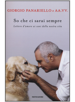 SO CHE CI SARAI SEMPRE. LETTERE D'AMORE AI CANI DELLA NOSTRA VITA