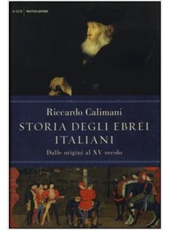 STORIA DEGLI EBREI ITALIANI. VOL. 1 DALLE ORIGINI AL XV SECOLO