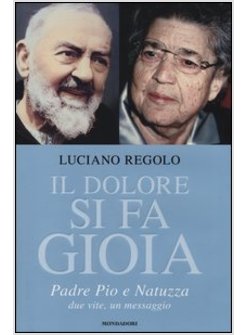 IL DOLORE SI FA GIOIA PADRE PIO E NATUZZA DUE VITE, UN MESSAGGIO