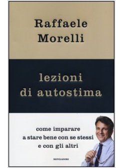 LEZIONI DI AUTOSTIMA. COME IMPARARE A PIACERE A SE STESSI E AGLI ALTRI