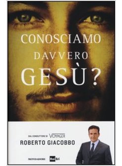 CONOSCIAMO DAVVERO GESU'?