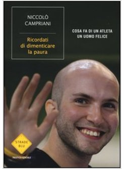 RICORDATI DI DIMENTICARE LA PAURA. COSA FA DI UN ATLETA UN UOMO FELICE