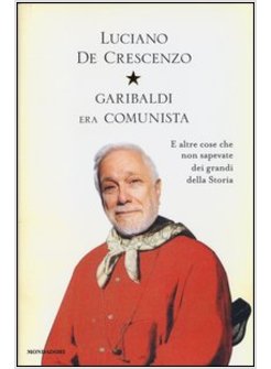 GARIBALDI ERA COMUNISTA. LA MIA STORIA D'ITALIA