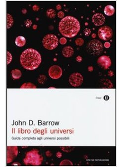 IL LIBRO DEGLI UNIVERSI. GUIDA COMPLETA AGLI UNIVERSI POSSIBILI 