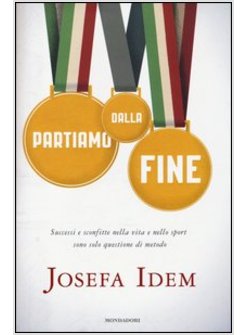 PARTIAMO DALLA FINE. SUCCESSI E SCONFITTE NELLA VITA E NELLO SPORT SONO SOLO