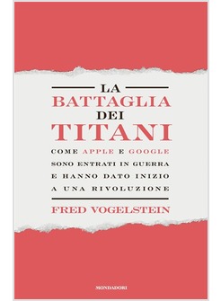 LA BATTAGLIA DEI TITANI. COME APPLE E GOOGLE SONO ENTRATI IN GUERRA