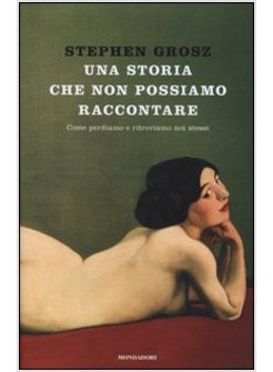 UNA STORIA CHE NON POSSIAMO RACCONTARE. COME PERDIAMO E RITROVIAMO NOI STESSI