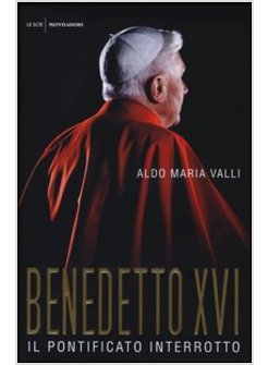 BENEDETTO XVI IL PONTIFICATO INTERROTTO