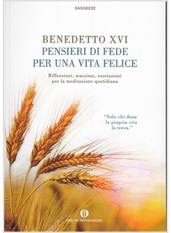 PENSIERI DI FEDE PER UNA VITA FELICE. RIFLESSIONI, MASSIME, ESORTAZIONI