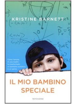 IL MIO BAMBINO SPECIALE. COME L'AMORE PUO' TRASFORMARE UNA VITA 