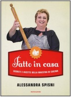 FATTO IN CASA. SEGRETI E RICETTE DELLA MAESTRA DI CUCINA