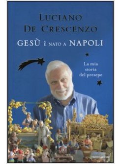 GESU' E' NATO A NAPOLI. LA MIA STORIA DEL PRESEPE