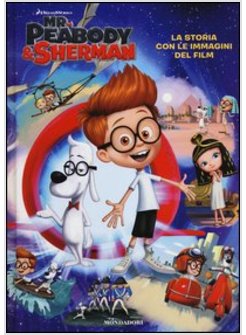 MR. PEABODY & SHERMAN. LA STORIA CON LE IMMAGINI DEL FILM