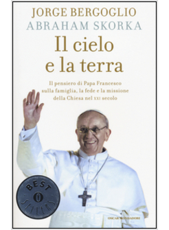IL CIELO E LA TERRA. IL PENSIERO DI PAPA FRANCESCO
