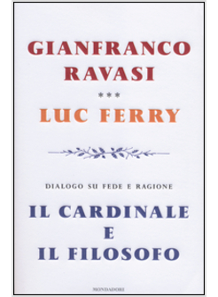 IL CARDINALE E IL FILOSOFO DIALOGO SU FEDE E RAGIONE 