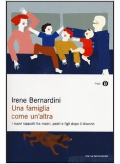 FAMIGLIA COME UN'ALTRA. I NUOVI RAPPORTI FRA MADRI, PADRI E FIGLI DOPO IL DIVORZ