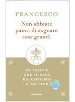 NON ABBIATE PAURA DI SOGNARE COSE GRANDI