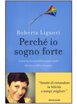 PERCHE' IO SOGNO FORTE. LA TESTIMONIANZA DELLA MENTAL COACH CHE HA SCONFITTO