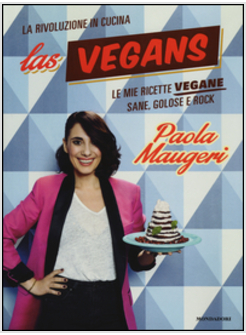 LAS VEGANS. LE MIE RICETTE VEGANE SANE, GOLOSE E ROCK