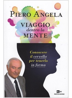 VIAGGIO DENTRO LA MENTE. CONOSCERE IL CERVELLO PER TENERLO IN FORMA